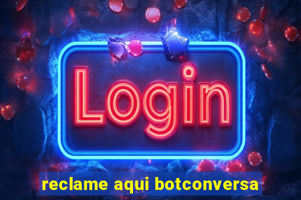 reclame aqui botconversa